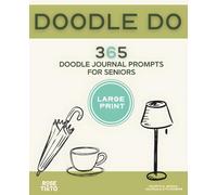 365 Doodle Journal Prompts for Seniors. Large Print Dementia Friendly Activities to Reduce Anxiety, Encourage Calm and Gentle Focus. Enjoy DOODLE DO.