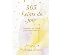 365 Éclats de Joie: Chaque jour, une étincelle pour illuminer votre vie