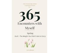 365 Encounters with Myself: Spring · Guilt: The Weight You Didn't Ask to Carry