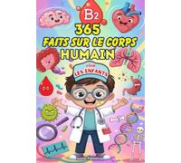 365 Faits Sur Le Corps Humain Pour Enfants: Découvrez Les Incroyables Secrets Du Cerveau, Du Cœur, Des Os, Des Sens et Bien Plus Encore ! Pour Les ... 6 à 13 Ans avec Des Illustrations Amusantes