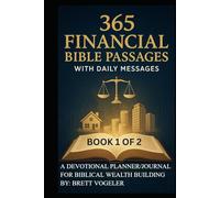 365 Financial Bible Passages with Daily Messages BOOK 1 of 2: A Devotional Planner/Journal for Biblical Wealth Building (A Year of Financial Stewardship Devotionals)