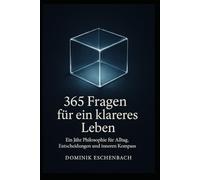 365 Fragen für ein klareres Leben: Ein Jahr Philosophie für Alltag, Entscheidungen und inneren Kompass