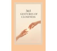 365 Gestures of Closeness: One Small Step Each Day Toward Stronger Relationships