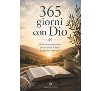 365 giorni con Dio: Un incontro con Dio, un giorno alla volta. (Semi di Luce)
