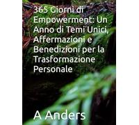 365 Giorni di Empowerment: Un Anno di Temi Unici, Affermazioni e Benedizioni per la Trasformazione Personale