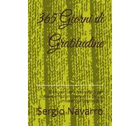 365 Giorni di Gratitudine: Diario annuale non datato per scrivere emozioni, pensieri e piccoli momenti di gratitudine (Aiutati che dio ti aiuta.)