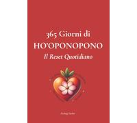 365 Giorni di Ho'oponopono: Il Reset Quotidiano: 365 giorni per ritornare a te