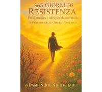 365 GIORNI DI RESISTENZA: Frasi, musica e libri per chi non molla (IL CUSTODE DELLE GUIDE)