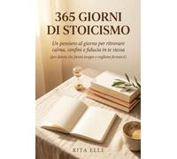 365 Giorni di Stoicismo -Un Pensiero al Giorno per Ritrovare Calma Confini e Fiducia in te Stessa ( Per Donne che Fanno Troppo e Vogliono Fermarsi): ... Giorno per Vivere con Saggezza e Perseveranza