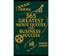 365 GREATEST MOVIE QUOTES FOR BUSINESS SUCCESS