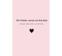 365 Gründe, warum ich dich liebe: Ein Jahr voller Liebe - nur für dich. (365 Reasons to Love)