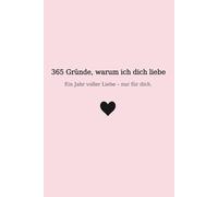 365 Gründe, warum ich dich liebe: Ein Jahr voller Liebe - nur für dich. (365 Reasons to Love)