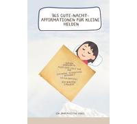 365 Gute-Nacht-Affirmationen für kleine Helden: Ein Jahr positive Vibes