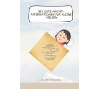 365 Gute-Nacht-Affirmationen für kleine Helden: Ein Jahr positive Vibes.