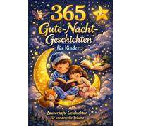 365 Gute-Nacht-Geschichten für Kinder: Eine liebevolle Gutenachtgeschichte für jeden Tag des Jahres | Zum Vorlesen, Träumen und Einschlafen