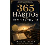 365 Hábitos para Cambiar tu Vida - Un pequeño hábito para cada día del año: Transforma tu vida paso a paso, un día a la vez