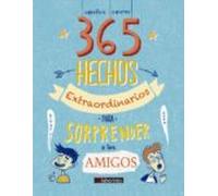 365 Hechos Extraordinarios Para Sorprender A Los Amigos (ebook)