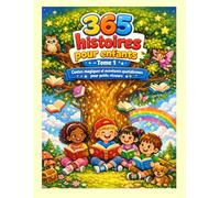 365 histoires pour enfants - Tome 1 : Contes magiques et aventures quotidiennes pour petits rêveurs: Un livre pour enfants de 3 à 10 ans avec la ... et éducatives pour chaque jour de l’année
