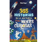 365 historias de la historia para mentes curiosas: Los datos, las anécdotas y los secretos mejor guardados de la historia para pasarlo bien aprendiendo (No ficción infantil)