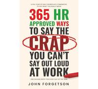 365 HR Approved Ways to Say the Crap You Can't Say Out Loud at Work: Say What You Really Mean Without Getting Fired. (The HR Approved Office Playbook Series)