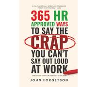 365 HR Approved Ways to Say the Crap You Can't Say Out Loud at Work: Say What You Really Mean Without Getting Fired. (The HR Approved Office Playbook Series)