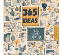 365 IDEAS PARA DIBUJAR CADA DIA: ¡Haz de cada día una obra de arte!