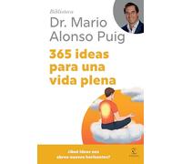 365 Ideas Para Una Vida Plena / 365 Ideas for a Full Life (Biblioteca Mario Alonso Puig)