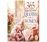 365 Inspirational Quotes for Women: Daily Motivation, Encouragement, and Positive Thoughts to Inspire Confidence, Happiness, and Success