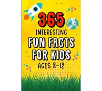 365 Interesting Fun Facts for kids ages 8-12: Suitable for kids ages 8-10, 10-12 to entertain you daily