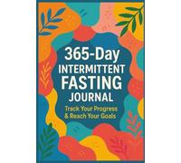 365 Intermittent Fasting Journal: Daily Logs, Monthly Reflections & End-of-Year Review | Large Print | 6x9 inch | 150 Pages | Best for Consistency & Results