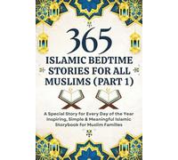 365 Islamic Bedtime Stories for All Muslims (Part 1): A Special Story for Every Day of the Year | Inspiring, Simple & Meaningful Islamic Storybook for Muslim Families