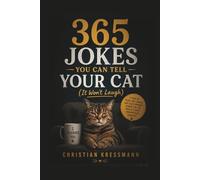 365 Jokes You Can Tell Your Cat (It Won't Laugh): The Perfect Gift for Cat Lovers - Funny Cat Puns, Daily One-Liners & Clean Humor (365 Jokes Series - 100 Joke Books for Every Personal Background)