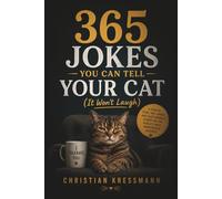 365 Jokes You Can Tell Your Cat (It Won't Laugh): The Perfect Gift for Cat Lovers - Funny Cat Puns, Daily One-Liners & Clean Humor (365 Jokes Series - 100 Joke Books for Every Personal Background)