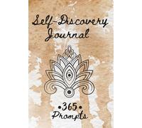 365 Journal Prompts for Self-Discovery: A One-Year Guided Diary for Daily Reflection, Mental Clarity, Gratitude & Personal Growth