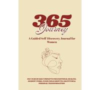 365 Journey: A Guided Self-Discovery Journal for Women: One Year of Daily Prompts for Emotional Healing, Shadow Work, Inner Child Growth, Gratitude & Personal Transformation