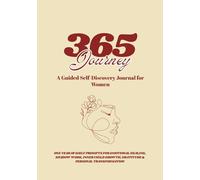365 Journey: A Guided Self-Discovery Journal for Women: One Year of Daily Prompts for Emotional Healing, Shadow Work, Inner Child Growth, Gratitude & Personal Transformation