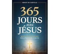 365 jours avec Jésus: Méditations quotidiennes pour approfondir votre foi