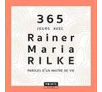 365 Jours Avec Rainer Maria Rilke. Paroles D Un Maitre De Vie