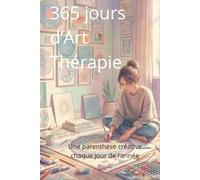 365 jours d'Art Thérapie: Une parenthèse créative chaque jour de l'année