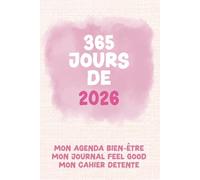 365 jours de 2026 - Mon journal feel-good: L'agenda ultime : bien-être, feel good, détente, jeux, mantra, planner, pensée positive, gratitude, to-do list - 400 pages