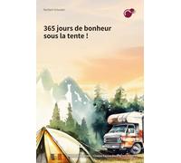 365 jours de bonheur en camping !: Motivation pour les aventuriers et les amoureux de la liberté en camping