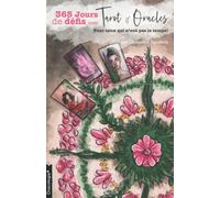 365 Jours de défis avec Tarot & Oracles: Pour ceux qui n’ont pas le temps !: 1 (Challenges Spécial Tarot, développe ta pratique et découvre un autre monde !)