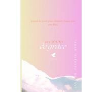365 Jours de Grâce - Journal de prière chrétien pour femmes : Versets bibliques quotidiens, gratitude et réflexion spirituelle (janvier, février, ... cultiver la gratitude et vivre dans Sa paix