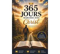 365 jours marcher avec le Christ: Méditation quotidienne pour les nouveaux croyants