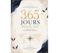 365 Jours Pour Soi: Journal guidé de développement personnel pour cultiver de meilleures habitudes, clarifier sa vision et atteindre ses objectifs
