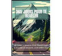 365 Jours Pour Te Révéler: Un carnet à remplir pour transformer ta routine en réussite, jour après jour