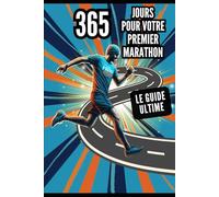 365 jours pour votre premier marathon : Le guide ultime