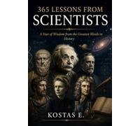 365 Lessons from Scientists: A Year of Wisdom from the Greatest Minds in History
