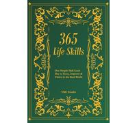 365 Life Skills: One Simple Skill Each Day to Grow, Improve & Thrive in the Real World: 1 (The 365 Self-Upgrade Collection)