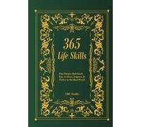 365 Life Skills: One Simple Skill Each Day to Grow, Improve & Thrive in the Real World (The 365 Self-Upgrade Collection)